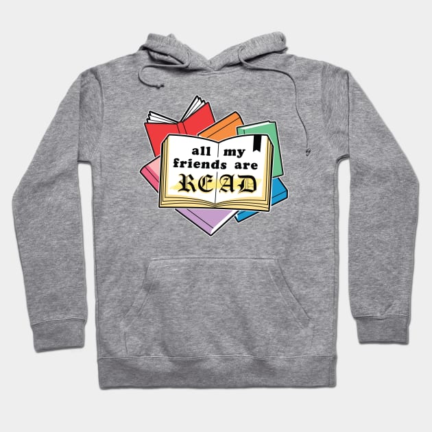 All My Friends Are READ Hoodie by MortalMerch